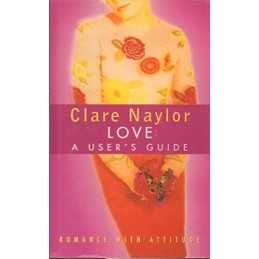 Love: A Users Guide by Clare Naylor Hardback Book
