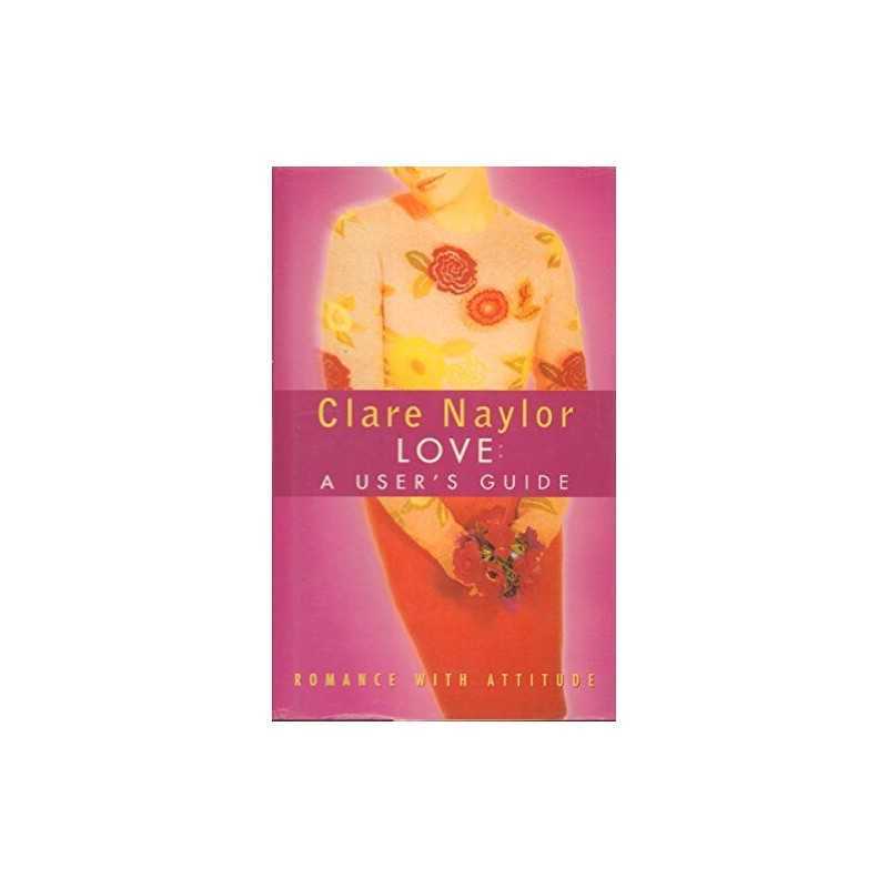 Love: A Users Guide by Clare Naylor Hardback Book