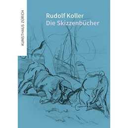 Rudolf Koller Die SkizzenbUcher /allemand: Die Skizz...