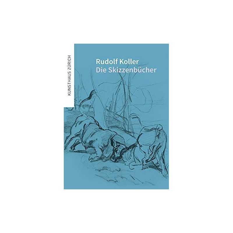 Rudolf Koller Die SkizzenbUcher /allemand: Die Skizz...