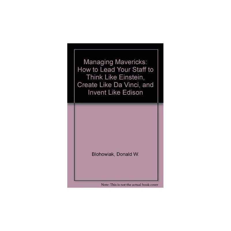 Managing Mavericks: How to Lead You..., Blohowiak, Dona