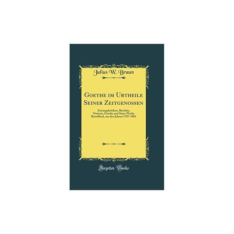Goethe im Urtheile Seiner Zeitgenos..., Braun, Julius W