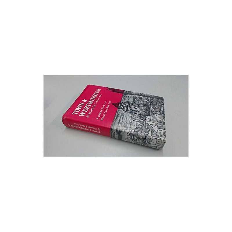 Town and Westminster: a political history of Wal... by Dean, Kenneth J. Hardback