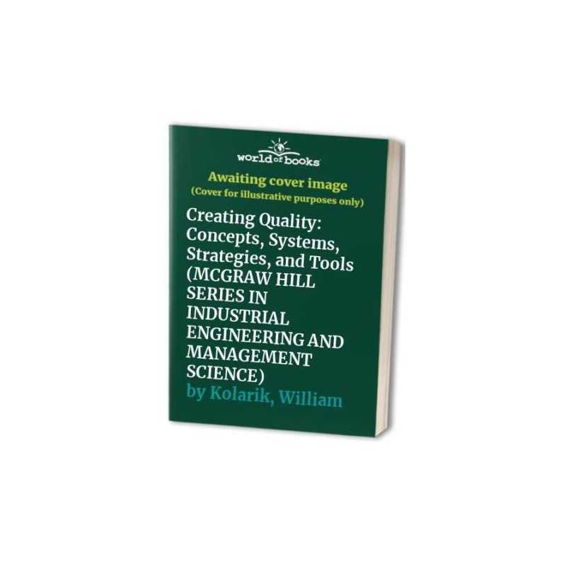 Creating Quality: Concepts, Systems..., Kolarik, Willia
