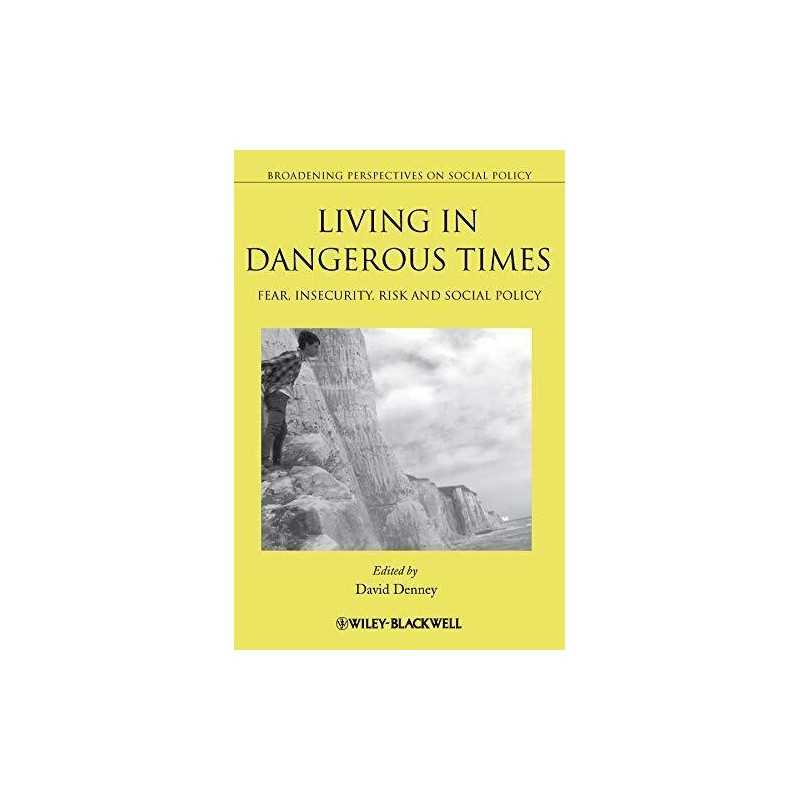 Living in Dangerous Times: Fear, Insecurity, Risk an...