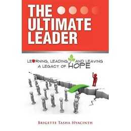 The Ultimate Leader: Learning, Leading and Leaving a ... by Hyacinth, Brigette T