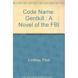 Code Name: Gentkill : A Novel of the FBI, Lindsay, Paul