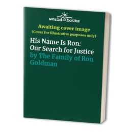 His Name Is Ron: Our Search for Justice by The Family of Ron Goldman Hardback