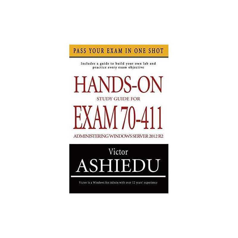 Hands-On Study Guide For Exam 70-411: Administering Window... by Ashiedu, Victor