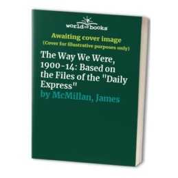 The Way We Were, 1900-14: Based on ..., McMillan, James