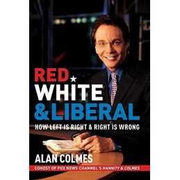 Red, White & Liberal: How Left Is Righ..., Colmes, Alan
