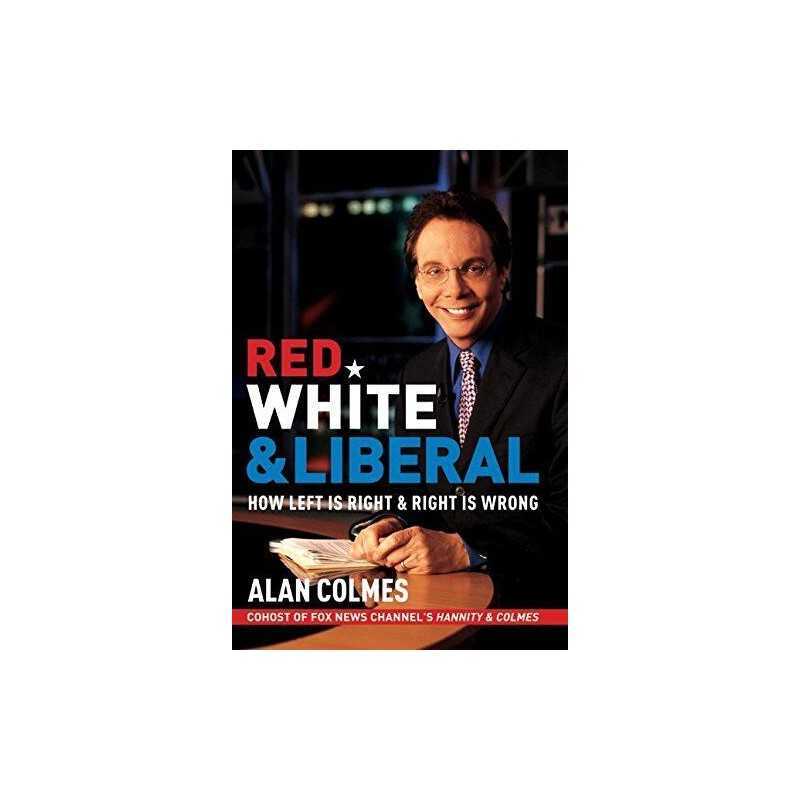 Red, White & Liberal: How Left Is Righ..., Colmes, Alan