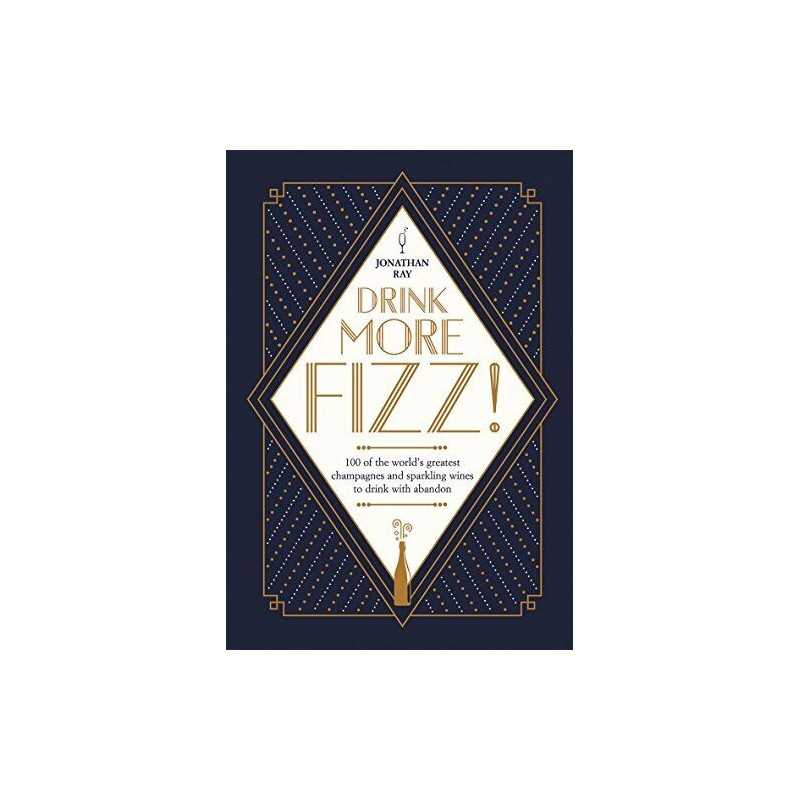 Drink More Fizz! 100 of the worlds greatest champagnes and s... by Jonathan Ray