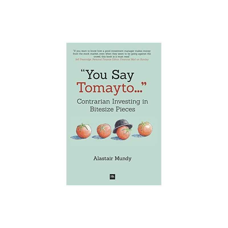 You Say Tomayto: Contrarian Investing in Bitesize Pieces by Alastair Mundy Book