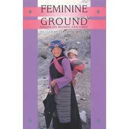 Feminine Ground: Essays on Women in Tibet: Essays on...