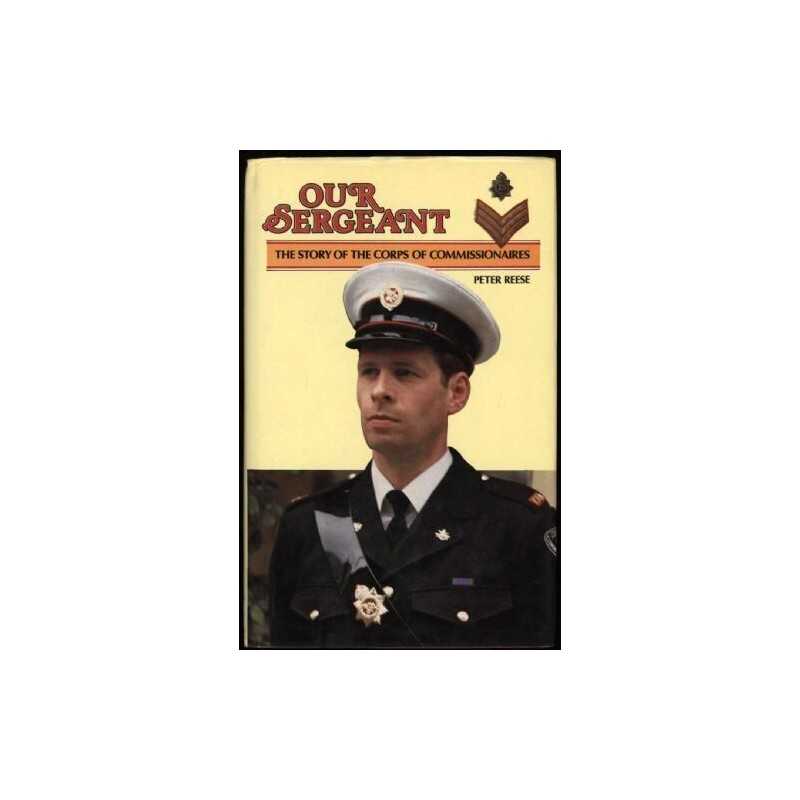 Our Sergeant: History of the Corps of Commissionaries by Reese, Peter Hardback