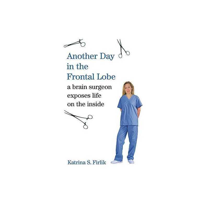 Another Day in the Frontal Lobe: A Brain Surge... by Firlik, Katrina S Paperback