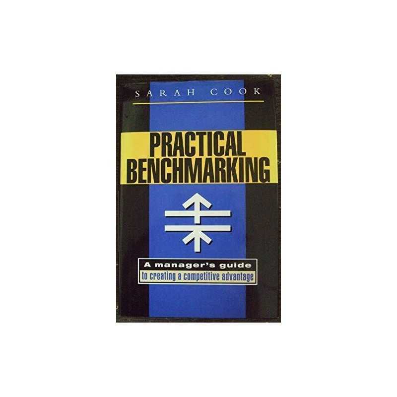 Practical Benchmarking: A Managers Guide to Creating... by Cook, Sarah Hardback