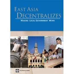 East Asia Decentralizes: Making Local Go..., World Bank