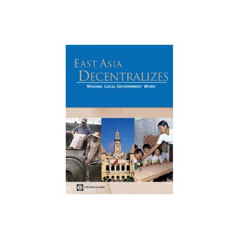 East Asia Decentralizes: Making Local Go..., World Bank