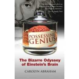 Possessing Genius: The Bizarre Odyssey of Einste... by Abraham, Carolyn Hardback