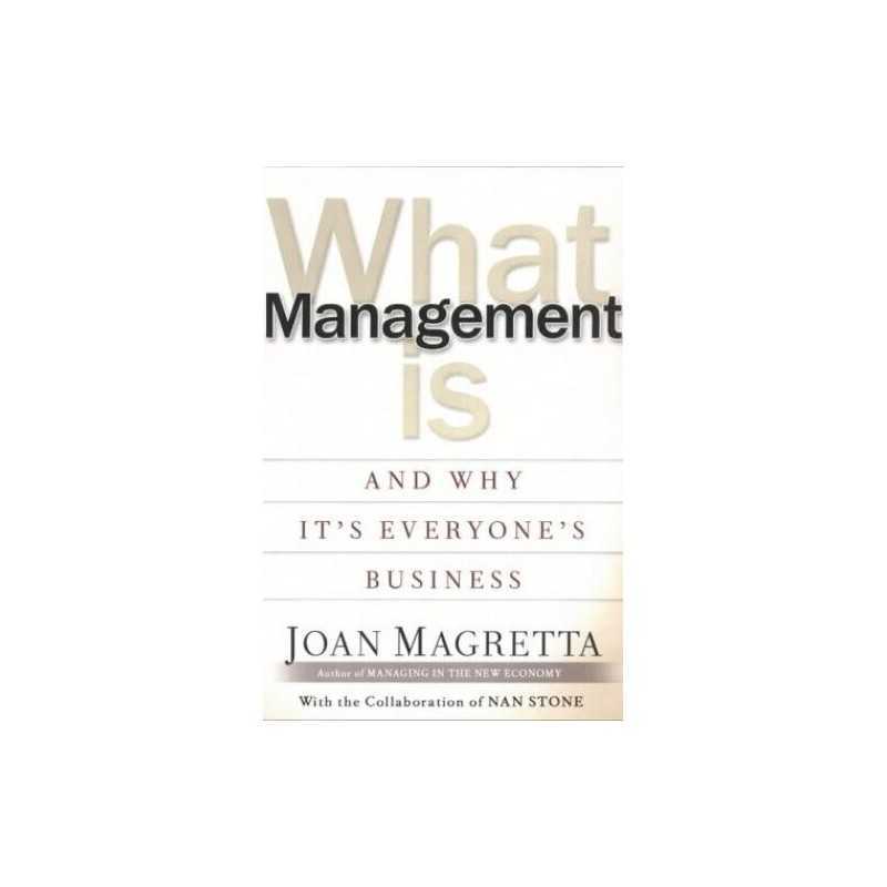 What Management Is: And Why Its Everyones Business