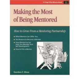 Making the Most of Being Mentored: How to Grow f... by Shea, Gordon F. Paperback