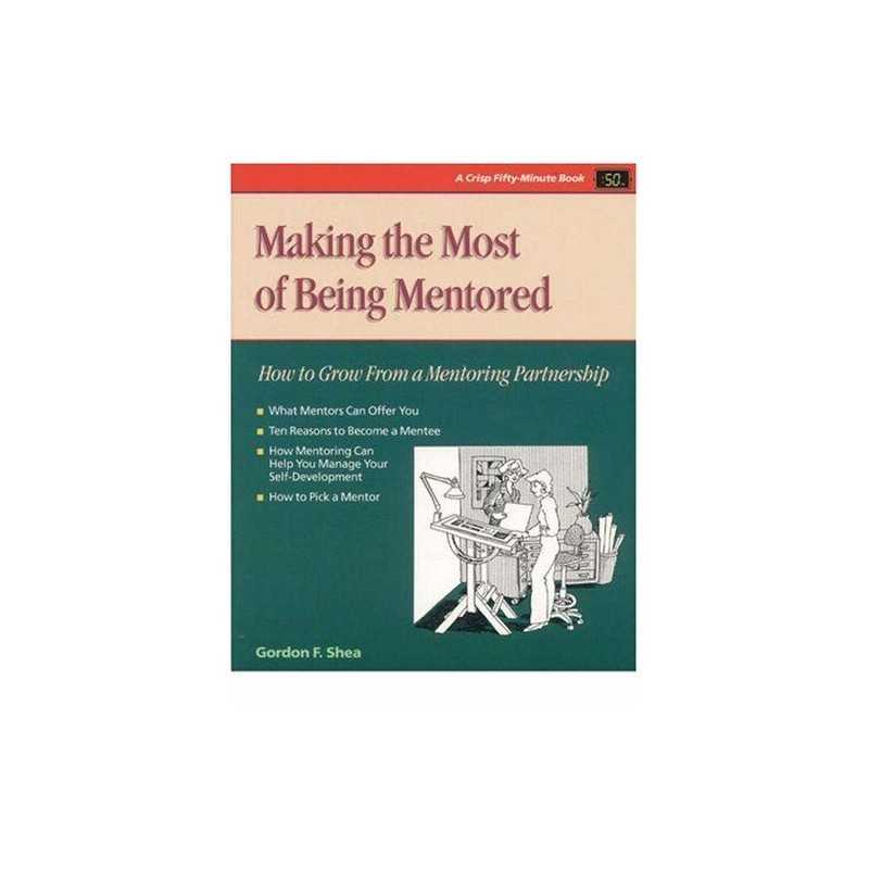 Making the Most of Being Mentored: How to Grow f... by Shea, Gordon F. Paperback