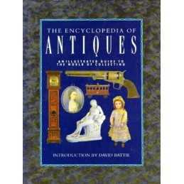 Encyclopedia of Antiques: An Illustrated Guide to the World of Colle... Hardback