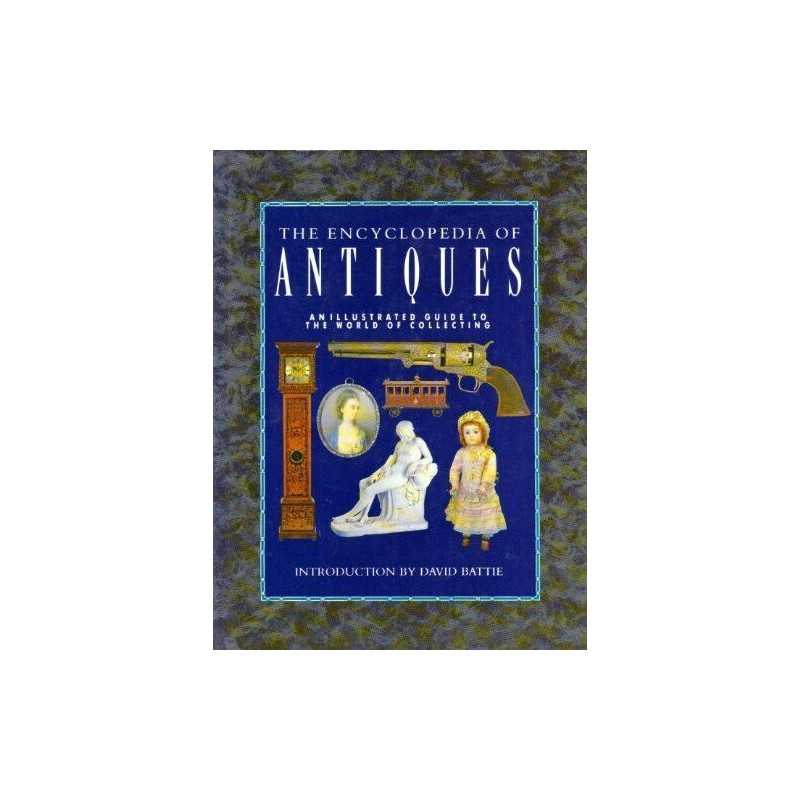 Encyclopedia of Antiques: An Illustrated Guide to the World of Colle... Hardback
