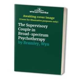 The Supervisory Couple in Broad-spectrum Psychother... by Bramley, Wyn Paperback