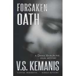 Forsaken Oath (A Dana Hargrove Legal..., Kemanis, V. S.