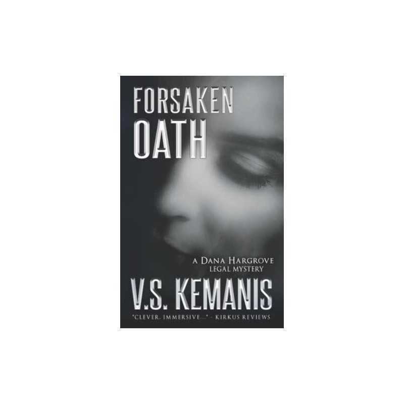 Forsaken Oath (A Dana Hargrove Legal..., Kemanis, V. S.