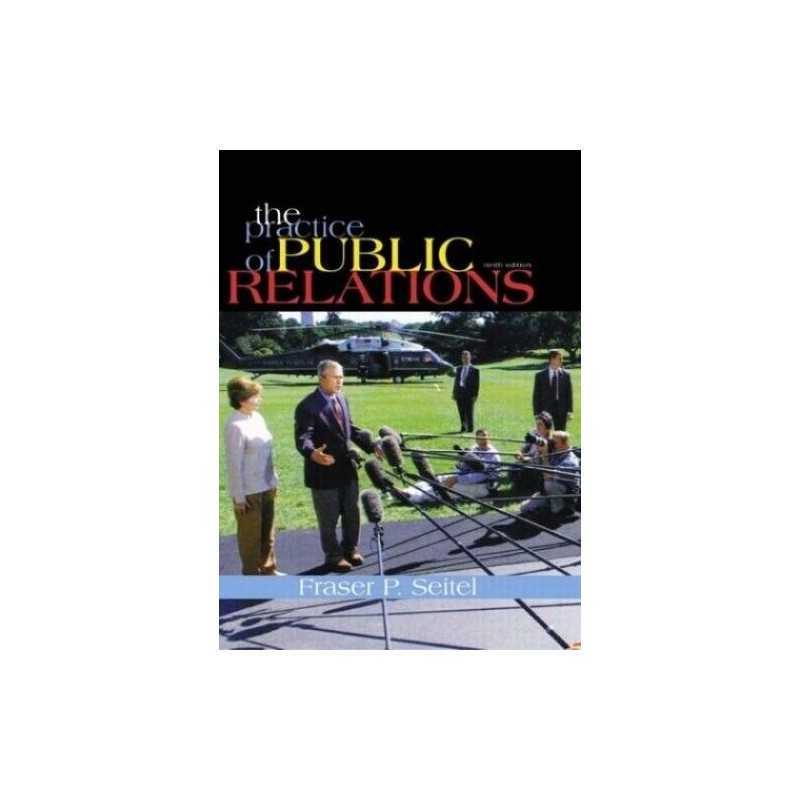 The Practice of Public Relations: U..., Seitel, Fraser