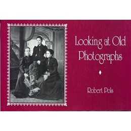 Looking at Old Photographs: Their Dating and Interp... by Pols, Robert Paperback