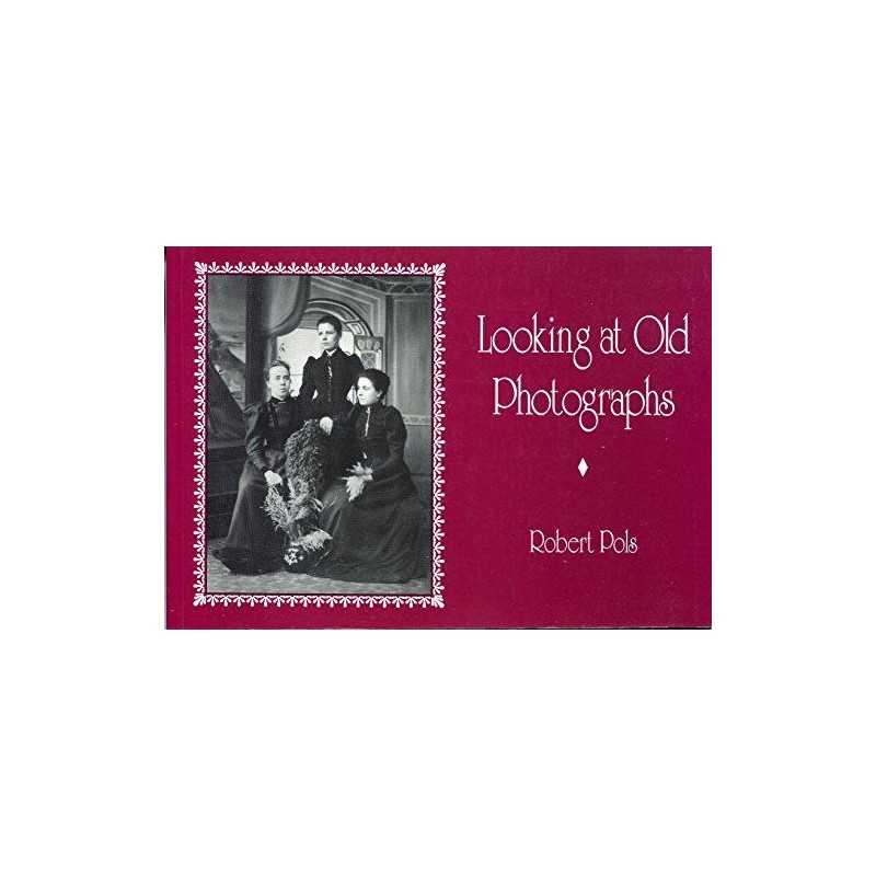 Looking at Old Photographs: Their Dating and Interp... by Pols, Robert Paperback