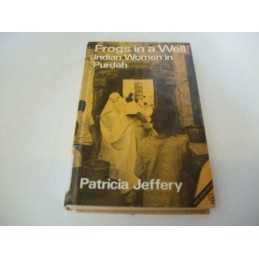 Frogs In A Well: Indian Women in Purdah (Women ... by Jeffrey, Patricia Hardback