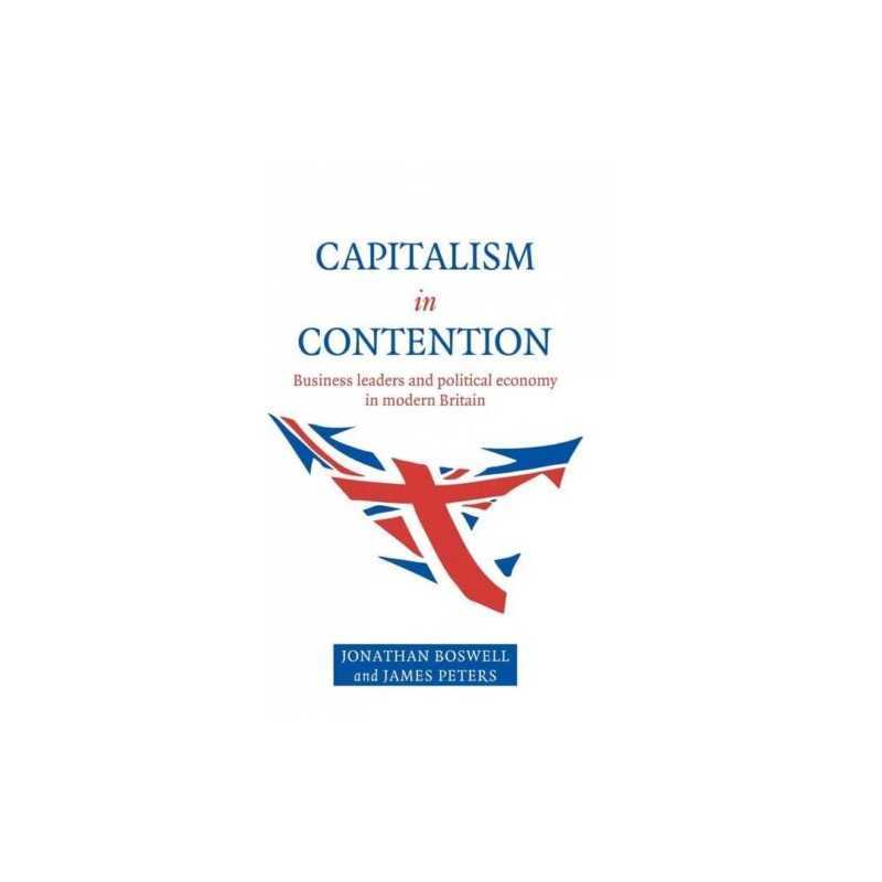 Capitalism in Contention: Business Le..., Peters, James