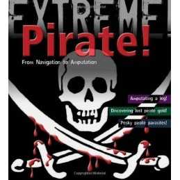 Pirate!: From Navigation to Amputation (Extreme!) by Claybourne, Anna Paperback