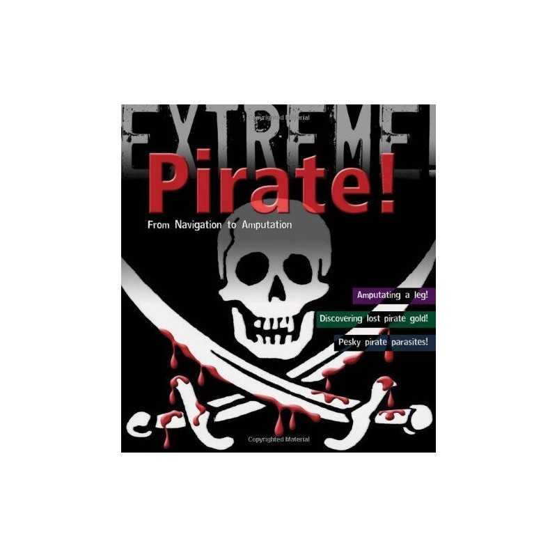 Pirate!: From Navigation to Amputation (Extreme!) by Claybourne, Anna Paperback