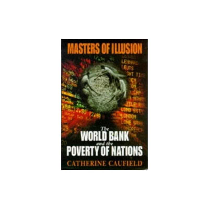 Masters of Illusion: World Bank and the Pove... by Caufield, Catherine Paperback