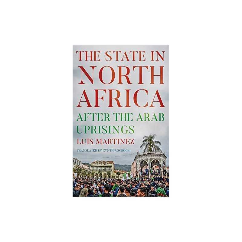 The State in North Africa: After the..., Martinez, Luis