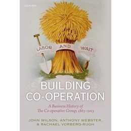 Building Co-operation: A Business History of The Co-o... by Vorberg-Rugh, Rachae