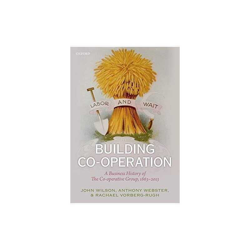 Building Co-operation: A Business History of The Co-o... by Vorberg-Rugh, Rachae