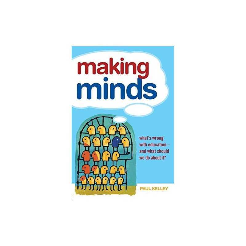 Making Minds: Whats Wrong with Educat..., Kelley, Paul