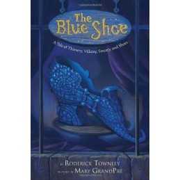 The Blue Shoe: A Tale of Thievery, ..., Townley, Roderi