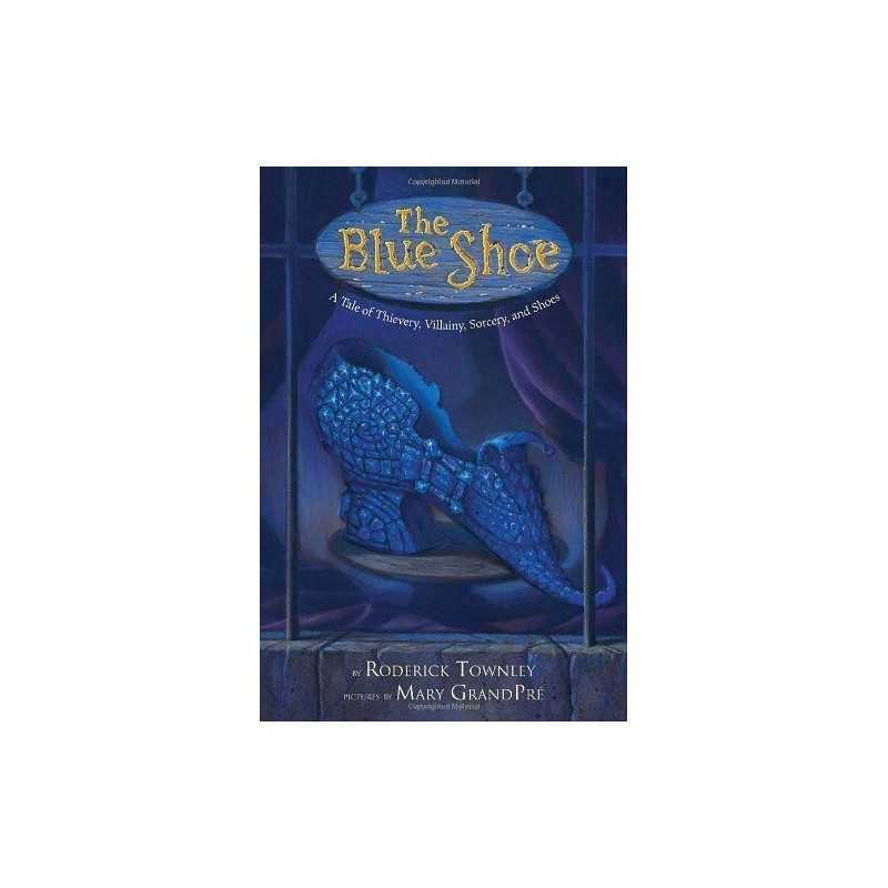 The Blue Shoe: A Tale of Thievery, ..., Townley, Roderi