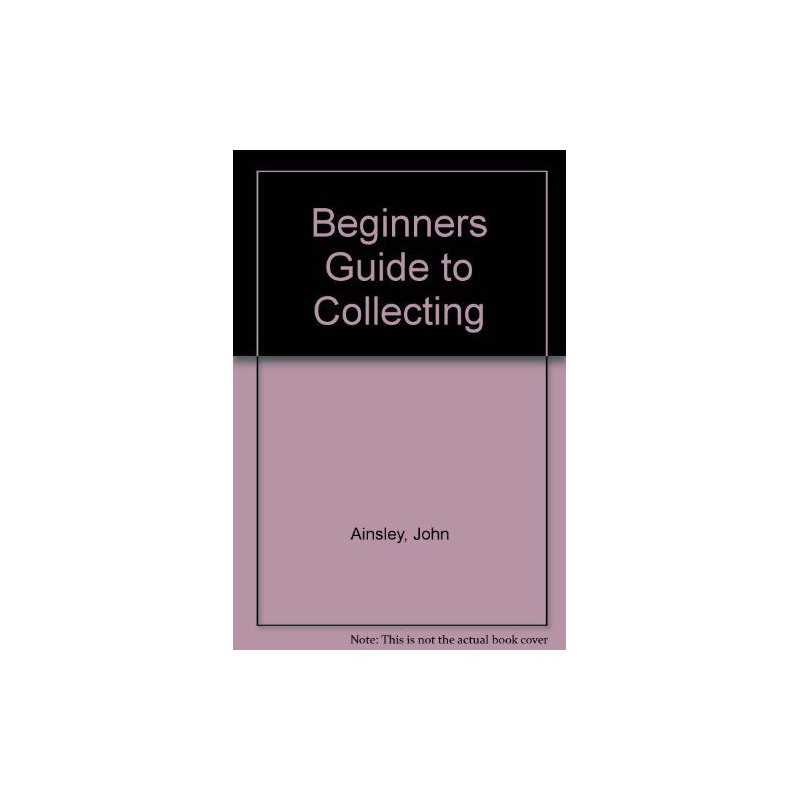 A Beginners Guide to Collecting by Ainsley, John Paperback Book  Fast