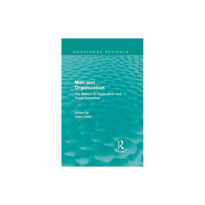 Man and Organization (Routledge Revivals): The Searc...