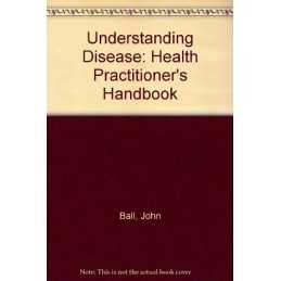 Understanding Disease: Health Practitioners Handbook by Ball, John Hardback The